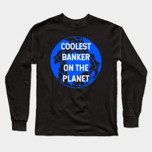 Coolest Banker on the Planet Long Sleeve T-Shirt